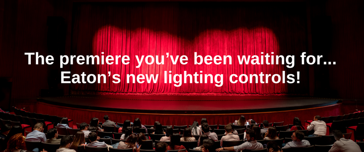 The premiere you've been waiting for... Eaton's new lighting controls!
